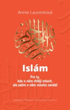 Islám: Pro ty, kdo o něm chtějí mluvit, ale zatím o něm mnoho nevědí