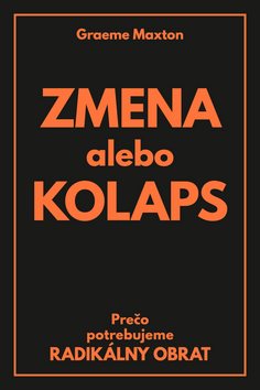 Zmena alebo Kolaps: Prečo potrebujeme radikálny obrat