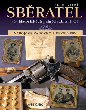 Sběratel historických palných zbraní: Nábojové zadovky a revolvery