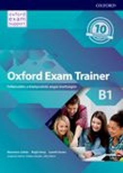Oxford Exam Trainer B1 Student's Book : Příprava k maturitní zkoušce z angličtiny