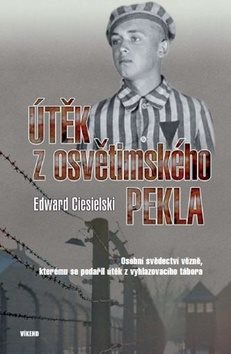 : Osobní svědectví vězně, kterému se podařiil útěk z vyhlazovacího tábora