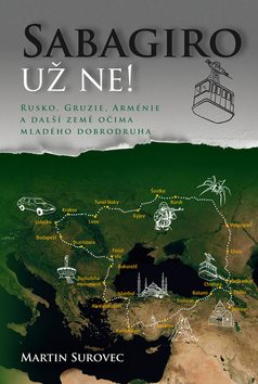 Sabagiro už ne!: Rusko, Gruzie, Arménie a další země očima mladého dobrodruha