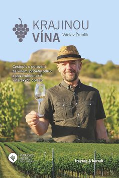 Krajinou vína: Cestopis o putování za vínem, příběhy odrůd a pozoruhodnosti vinařských oblastí