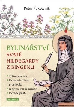 Bylinářství svaté Hildegardy z Bingenu: výživa jako lék,léčení a léčebné prostředky,rady pro různé n
