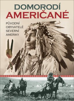 Domorodí Američané: Původní obyvatelé Severní Ameriky