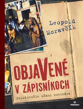 Objavené v zápisníkoch: Polstoročie očami novinára