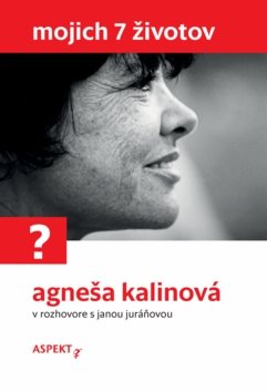 Mojich 7 životov: Agneša Kalinová v rozhovore s Janou Juráňovou