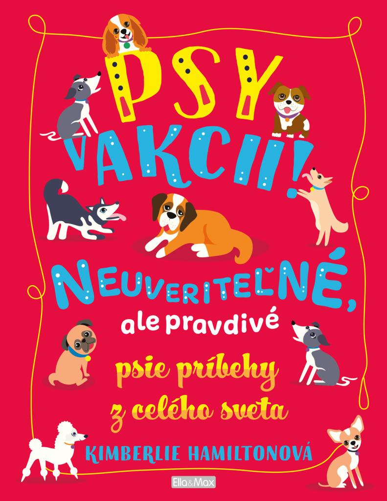 Psy v akcii!: Neuveriteľné, ale pravdivé psie príbehy z celého sveta