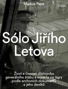 Sólo Jiřího Letova: Život a činnost důstojníka generálního štábu a experta na lágry podle archivních