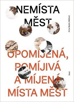 Nemísta měst: Opomíjená, pomíjivá a míjená místa měst