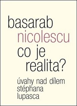 Co je realita?: Úvahy nad dílem Stéphana Lupasca