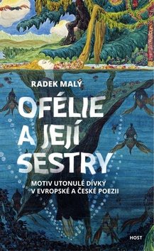 Ofélie a její sestry: Motiv utonulé dívky v evropské a české poezii