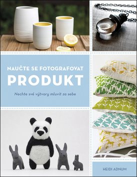 Naučte se fotografovat produkt: Nechte své výtvory mluvit za sebe