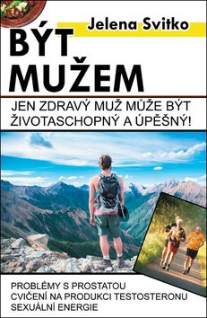 Být mužem: Jen zdravý muž může být životaschopný a úspěšný!