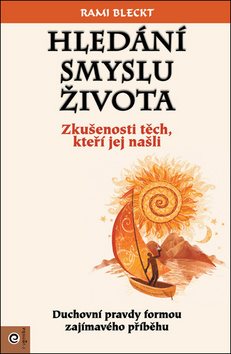 Hledání smyslu života: Zkušenosti těch, kteří jej našli