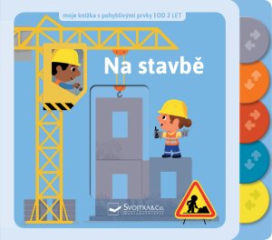 Na stavbě: moje knížka s pohyblivými prvky