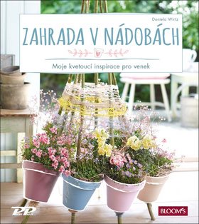 Zahrada v nádobách: Moje kvetoucí inspirace