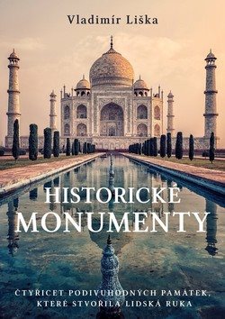 Historické monumenty: Čtyřicet podivuhodných památek, které stvořila lidská ruka