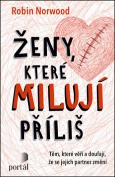 Ženy, které milují příliš: Těm, které věří a doufají, že se jejich partner změní
