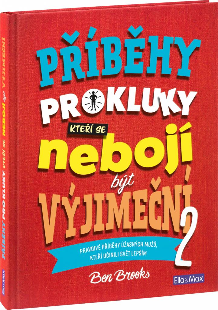 Příběhy pro kluky, kteří se nebojí být výjimeční 2: Pravdivé příběhy úžasných mužů, kteří učinili sv