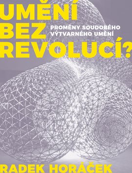 Umění bez revolucí?: Proměny soudobéhp výtvarného umění