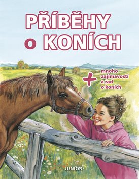 Příběhy o koních: + mnoho zajímavostí a rad o koních