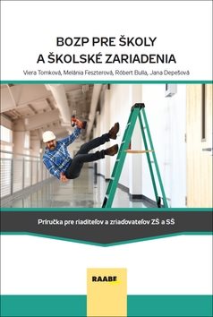 BOZP pre školy a školské zariadenia: Príručka pre riaditeľov a zriaďovateľov ZŠ a SŠ