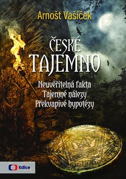 České tajemno: Neuvěřitelná fakta, tajemné nálezy, překvapivé hypotézy