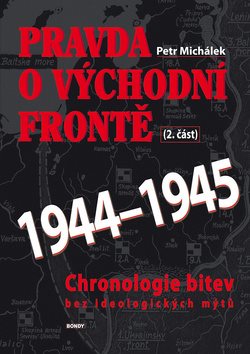 Pravda o východní frontě 1944-1945 2. část: Chronologie bitev bez ideologických mýtů