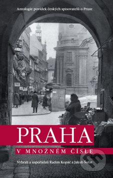 Praha v množném čísle: Antologie povídek českých spisovatelů o Praze