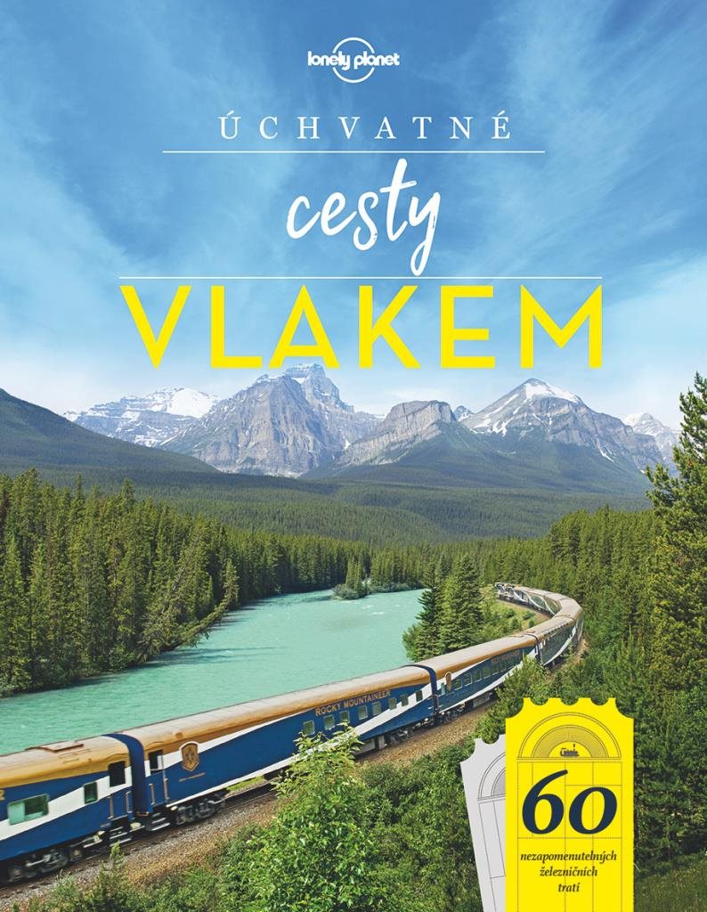 Úchvatné cesty vlakem: 60 nezapomenutelných železničních tratí