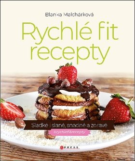 Rychlé fit recepty: Sladké i slané, snadné a zdravé
