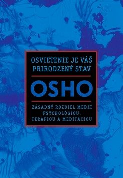 Osvietenie je váš prirodzený stav: Zásadný rozdiel medzi psychológiou, terapiou a meditáciou