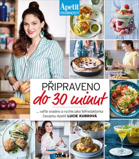 Připraveno do 30 minut: Vařte snadno a rychle jako šéfredaktorka časopisu Apetit Lucie Kubrová
