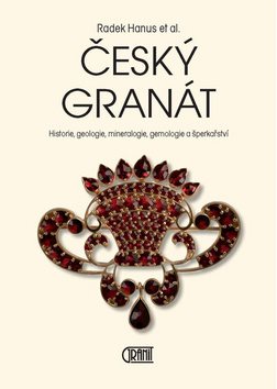 Český granát: Historie, geologie, mineralogie, gemologie a šperkařství