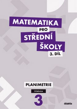 Matematika pro střední školy 3.díl Učebnice: Planimetrie