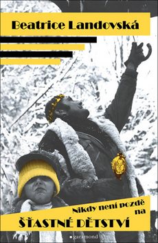 Nikdy není pozdě na šťastné dětství