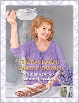 Gizka radí: Varte doma: Obľúbené recepty známej svokry
