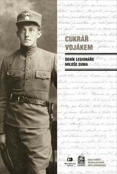 Cukrář vojákem: Deník legionáře Miloše Suma