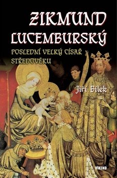 Zikmund Lucemburský: Poslední velký císař středověku