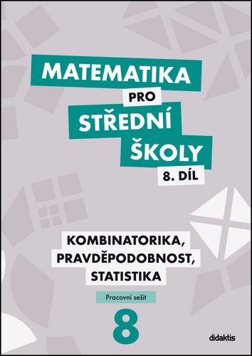 Matematika pro střední školy 8.díl Pracovní sešit: Kombinatorika, pravděpodobnost, statistika