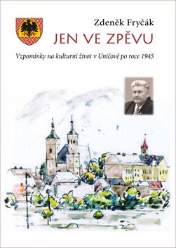 Jen ve zpěvu: Vzpomínky na kulturní život v Uničově po roce 1945