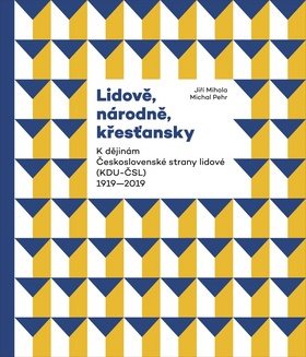 Lidově, národně, křesťansky: K dějinám Československé strany lidové  1919–2019