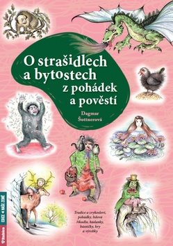 O strašidlech a bytostech z pohádek a pověstí: Tradice a zvykosloví, pohádky, lidová říkadla, hádank