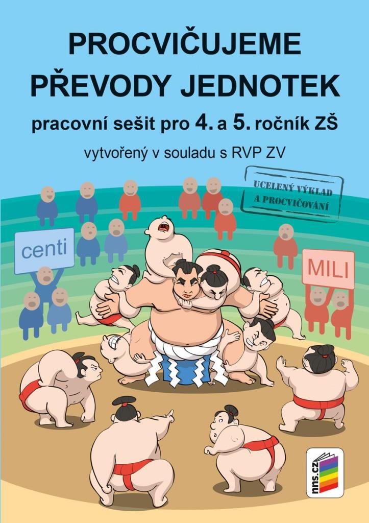 Procvičujeme převody jednotek: Pracovní sešit pro 4. a 5. ročník ZŠ vytvořený v souladu s RVP ZV