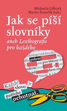 Jak se píší slovníky: aneb Lexikografie pro každého