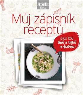 Můj zápisník receptů: plus 106 titpů a triků z Apetitu