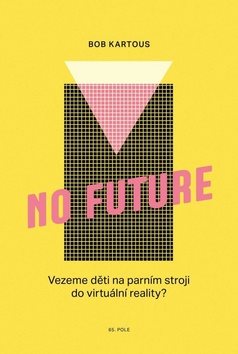 No Future: Vezeme děti na parním stroji do virtuální reality?