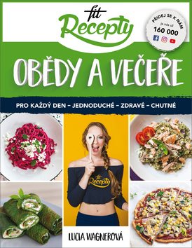 Fit recepty Obědy a večeře: Pro každý den - jednoduché - zdravé - chutné