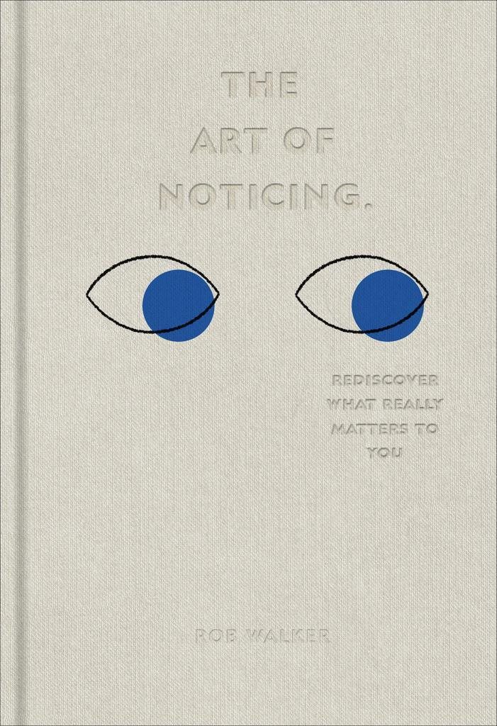 The Art of Noticing: Rediscover What Really Matters to You